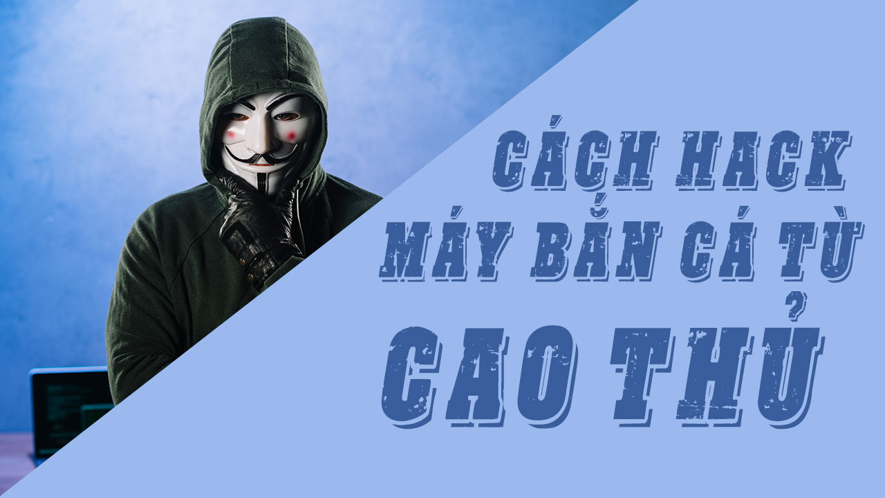 Cách gian lận máy bắn cá