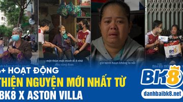 4+ Hoạt động thiện nguyện của BK8 và Aston Villa đầy cảm xúc