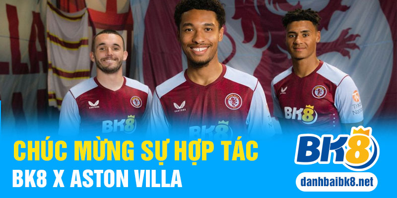 Chúc mừng sự hợp tác BK8 x Aston Villa