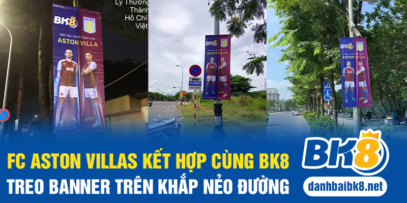 FC Aston Villas kết hợp cùng BK8 treo banner trên khắp nẻo đường