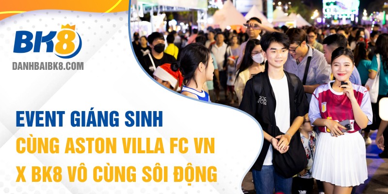 Event giáng sinh cùng Aston Villa FC VN x BK8 vô cùng sôi động