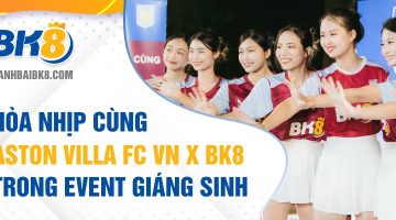 Hòa nhịp cùng Aston Villa FC VN X BK8 trong event giáng sinh