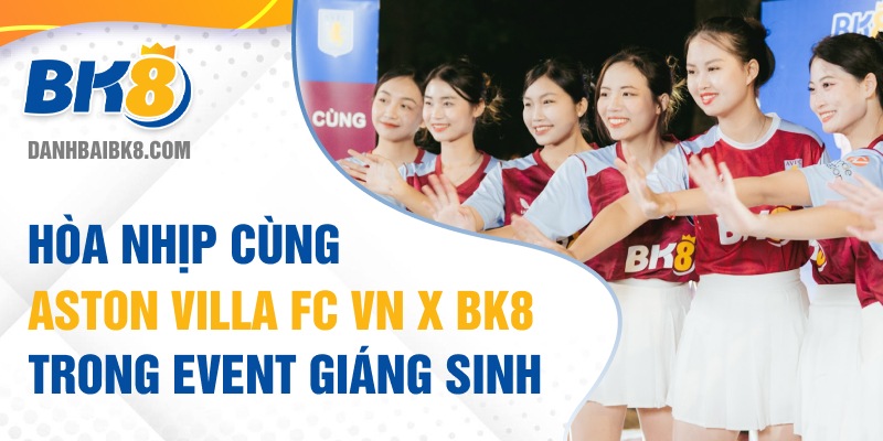 Hòa nhịp cùng Aston Villa FC VN X BK8 trong event giáng sinh